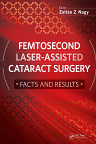 Title: Femtosecond Laser-Assisted Cataract Surgery: Facts and Results, Author: Zoltan Nagy