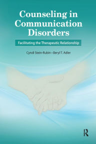 Title: Counseling in Communication Disorders: Facilitating the Therapeutic Relationship, Author: Cyndi Stein-Rubin