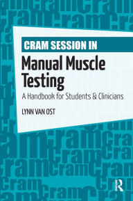 Title: Cram Session in Manual Muscle Testing: A Handbook for Students and Clinicians, Author: Lynn Van Ost