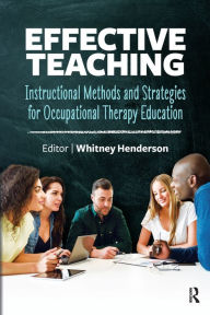 Title: Effective Teaching: Instructional Methods and Strategies for Occupational Therapy Education, Author: Whitney Henderson