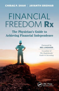 Title: Financial Freedom Rx: The Physician's Guide to Achieving Financial Independence, Author: Chirag Shah