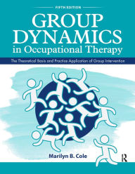Title: Group Dynamics in Occupational Therapy: The Theoretical Basis and Practice Application of Group Intervention, Author: Marilyn B. Cole