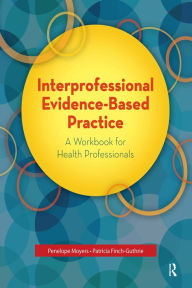 Title: Interprofessional Evidence-Based Practice: A Workbook for Health Professionals, Author: Penelope Moyers
