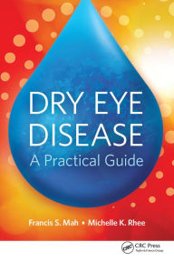 Title: Dry Eye Disease: A Practical Guide, Author: Francis Mah