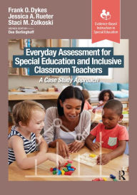 Title: Everyday Assessment for Special Education and Inclusive Classroom Teachers: A Case Study Approach, Author: Frank Dykes