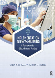 Title: Implementation Science in Nursing: A Framework for Education and Practice, Author: Linda Roussel