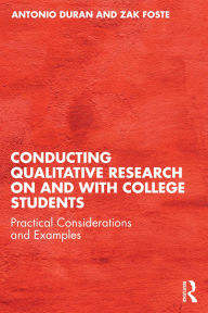 Title: Conducting Qualitative Research on and with College Students: Practical Considerations and Examples, Author: Antonio Duran