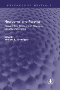 Title: Newborns and Parents: Parent-Infant Contact and Newborn Sensory Stimulation, Author: Vincent L. Smeriglio