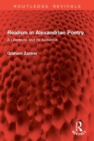 Title: Realism in Alexandrian Poetry: A Literature and its Audience, Author: Graham Zanker