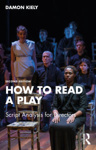 Title: How to Read a Play: Script Analysis for Directors, Author: Damon Kiely