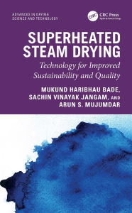 Title: Superheated Steam Drying: Technology for Improved Sustainability and Quality, Author: Mukund Haribhau Bade