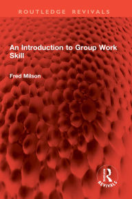 Title: An Introduction to Group Work Skill, Author: Fred Milson