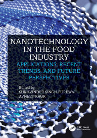 Title: Nanotechnology in the Food Industry: Applications, Recent Trends, and Future Perspectives, Author: Sukhvinder Singh Purewal