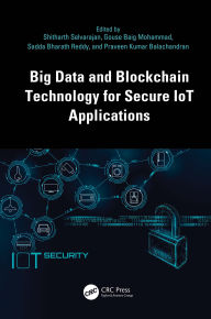 Title: Big Data and Blockchain Technology for Secure IoT Applications, Author: Shitharth Selvarajan
