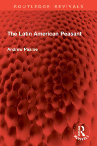 Title: The Latin American Peasant, Author: Andrew Pearse