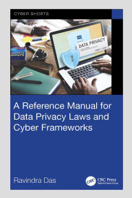 Title: A Reference Manual for Data Privacy Laws and Cyber Frameworks, Author: Ravindra Das