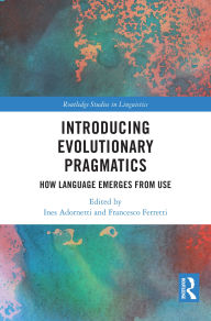 Title: Introducing Evolutionary Pragmatics: How Language Emerges from Use, Author: Ines Adornetti