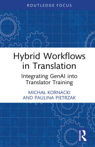 Title: Hybrid Workflows in Translation: Integrating GenAI into Translator Training, Author: Michal Kornacki