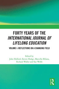 Title: Forty Years of the International Journal of Lifelong Education, Volume I: Reflections on a Changing Field, Author: John Holford
