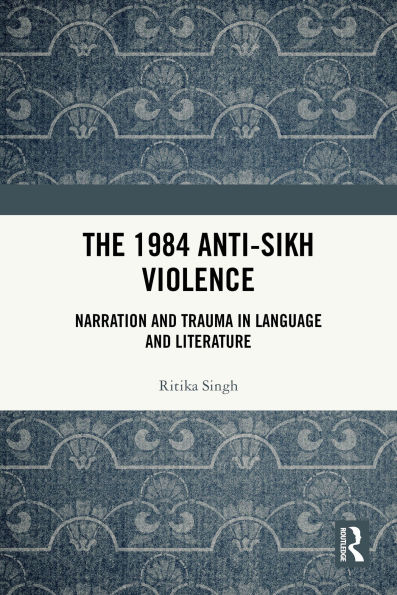 The 1984 Anti-Sikh Violence: Narration and Trauma in Language and Literature