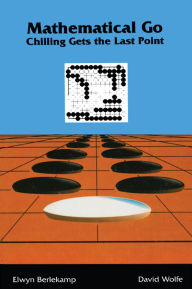 Title: Mathematical Go: Chilling Gets the Last Point, Author: Elwyn Berlekamp