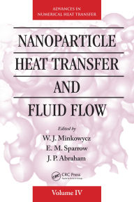 Title: Nanoparticle Heat Transfer and Fluid Flow, Author: W. J. Minkowycz