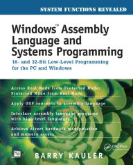 Title: Windows Assembly Language and Systems Programming: 16- and 32-Bit Low-Level Programming for the PC and Windows, Author: Barry Kauler