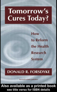 Title: Tomorrow's Cures Today?: How to Reform the Health Research System, Author: Donald R Forsdyke