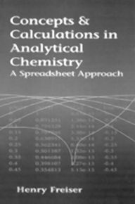 Title: Concepts & Calculations in Analytical Chemistry, Featuring the Use of Excel, Author: Henry Freiser