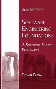 Title: Software Engineering Foundations: A Software Science Perspective, Author: Yingxu Wang