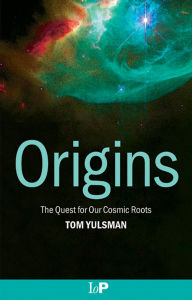 Title: Origins: The Quest for Our Cosmic Roots, Author: Tom  Yulsman