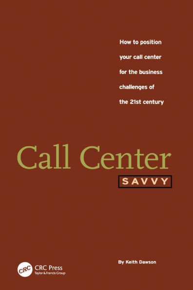 Call Center Savvy: How to Position Your Call Center for the Business Challenges of the 21st Century