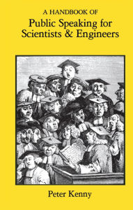 Title: A Handbook of Public Speaking for Scientists and Engineers, Author: Peter Kenny