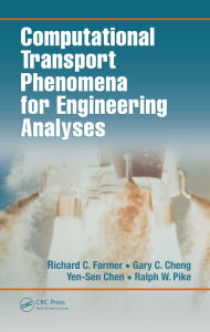 Title: Computational Transport Phenomena for Engineering Analyses, Author: Richard C. Farmer