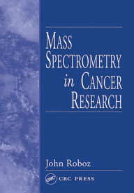 Title: Mass Spectrometry in Cancer Research, Author: John Roboz