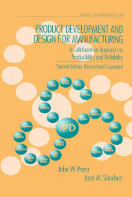 Title: Product Development and Design for Manufacturing: A Collaborative Approach to Producibility and Reliability, Second Edition,, Author: John Priest