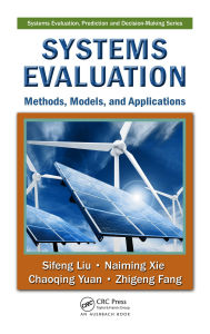 Title: Systems Evaluation: Methods, Models, and Applications, Author: Sifeng Liu