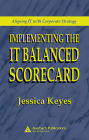 Implementing the IT Balanced Scorecard: Aligning IT with Corporate Strategy