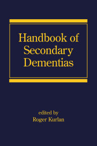 Title: Handbook of Secondary Dementias, Author: Roger Kurlan