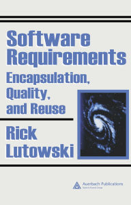 Title: Software Requirements: Encapsulation, Quality, and Reuse, Author: Rick Lutowski