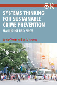 Title: Systems Thinking for Sustainable Crime Prevention: Planning for Risky Places, Author: Vania Ceccato