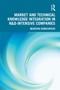 Title: Market and Technical Knowledge Integration in R&D Intensive Companies, Author: Marcin Soniewicki