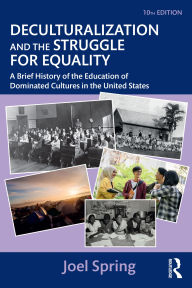 Title: Deculturalization and the Struggle for Equality: A Brief History of the Education of Dominated Cultures in the United States, Author: Joel Spring