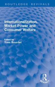 Title: Internationalization, Market Power and Consumer Welfare, Author: Yves Bourdet