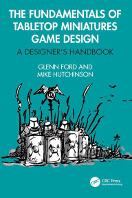 Title: The Fundamentals of Tabletop Miniatures Game Design: A Designer's Handbook, Author: Glenn Ford