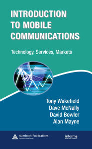 Title: Introduction to Mobile Communications: Technology, Services, Markets, Author: Tony Wakefield