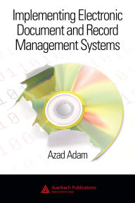Title: Implementing Electronic Document and Record Management Systems, Author: Azad Adam
