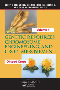 Title: Genetic Resources, Chromosome Engineering, and Crop Improvement: Oilseed Crops, Volume 4, Author: Ram J. Singh