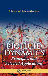 Title: Biofluid Dynamics: Principles and Selected Applications, Author: Clement Kleinstreuer