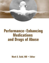 Title: Performance Enhancing Medications and Drugs of Abuse, Author: Mark Gold